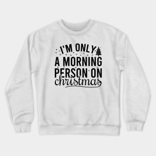 I'm Only A Morning Person On Christmas Crewneck Sweatshirt